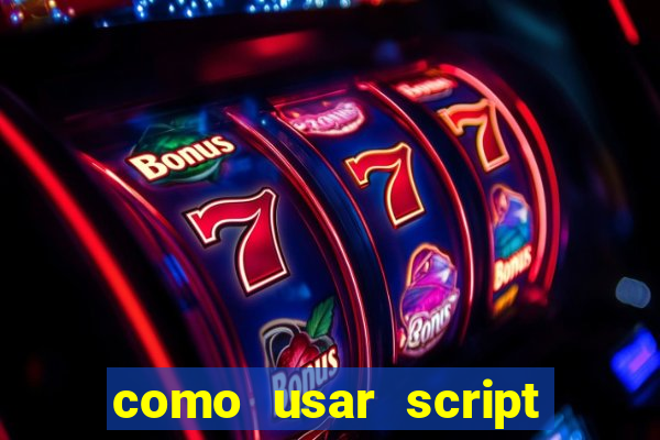 como usar script no cmsp